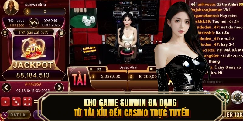 Kho game SUNWIN đa dạng từ Tài Xỉu đến casino trực tuyến
